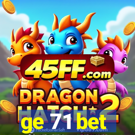 ge 71 bet